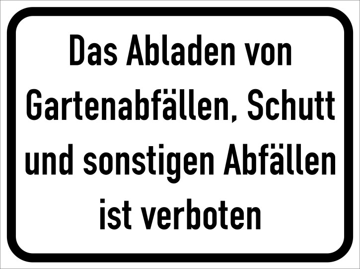 Hinweisschild Das Abladen von Gartenabfällen, Schutt und sonsitigen Abfällen ist verboten  400 x 300 mm