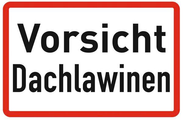 Hinweisschild Warnung vor herabstürzende Schneemassen Vorischt Dachlawinen