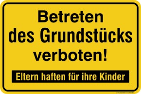 Hinweisschild - Betreten des Grundstücks verboten Eltern haften für ihre Kinder Hinweisschild - Betreten des Grundstücks verboten Eltern haften für ihre Kinder